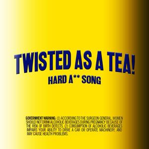 TWISTED AS A TEA! (Explicit)