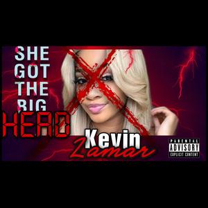 SHE GOT THE BIG HEAD (Explicit)