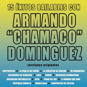 15 Éxitos Bailables Con Armando Chamaco Domínguez