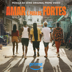 Amar É Para Os Fortes (Música da Série Original Prime Video)