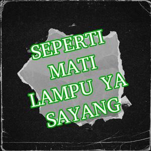 Seperti Mati Lampu Ya Sayang