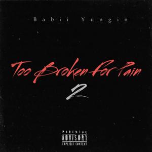 Too Broken For Pain 2 (Explicit)