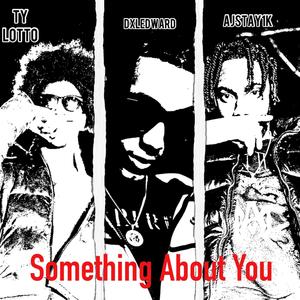 Something About You (feat. Dxledward & Ajstay1k) [Explicit]