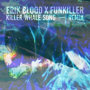 Killer Whale Song (Erik Blood Remix)