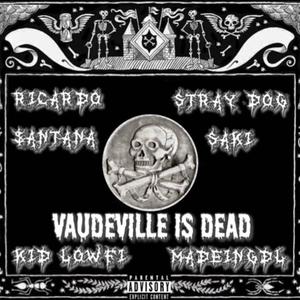 VAUDEVILLE IS DEAD (Explicit)