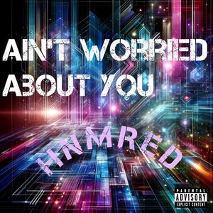 Ain't Worried About You (Explicit)