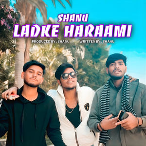 Shanu - Ladke Haraami