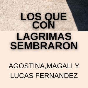 LOS QUE CON LAGRIMAS SEMBRARON, Agostina, Magali y Lucas Fernandez (en vivo)