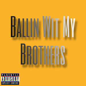 Ballin Wit My Brothers (Explicit)