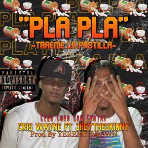 PLA PLA (TRAEME LA PASTILLA -) (feat. Cris Wayne)