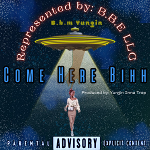 Come Here Bihh (Explicit)