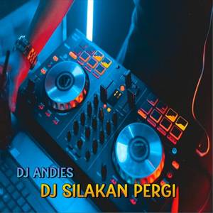 Silahkan Pergi Bila Tak Ada Hati (Andies Official Remix)
