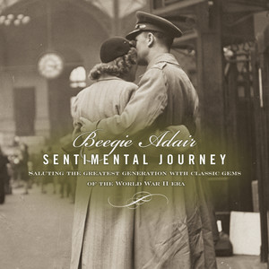 Sentimental Journey: Saluting The Greatest Generation With Classic Gems Of The World War II Era