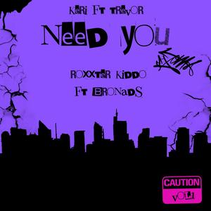 Need You (feat. Trevor L7 & Bronads) [Explicit]