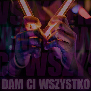 Dam Ci Wszystko