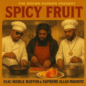 Spicy Fruit (feat. Noble Ruffin & Supreme Allah Magnetic) (Radio Edit|Explicit)