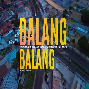 Balang Balang (feat. dr. reggae & luis diversounds) (Explicit)