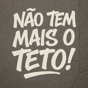 Não tem mais o teto!