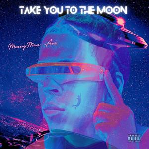 TAKE YOU TO THE MOON (Explicit)