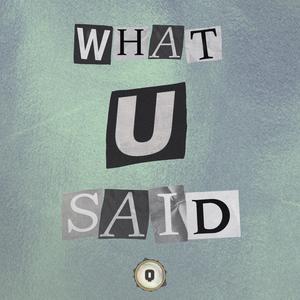 What U Said