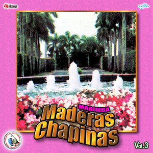 Marimba Maderas Chapinas Vol. 3. Música de Guatemala para los Latinos