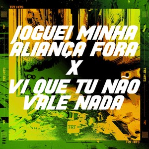 JOGUEI MINHA ALIANÇA FORA X VI QUE TU NÃO VALE NADA (Explicit)