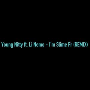 I'm Slime Fr (feat. Li Nemo) [Remix] [Explicit]