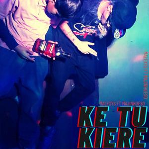 Ke Tu Kiere (feat. MajinHueso)