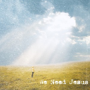 We Need Jesus (Radio Edit)