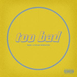 too bad (feat. Dylan Montayne) [Explicit]