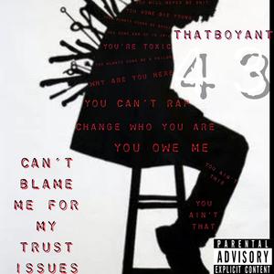 CAN'T BLAME ME FOR MY TRUST ISSUES (Explicit)