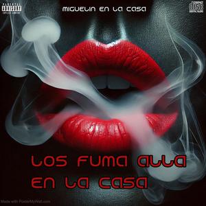 LOS FUMA ALLA EN LA CASA (Explicit)