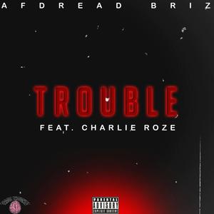 TROUBLE (feat. Charlie Roze) [Explicit]