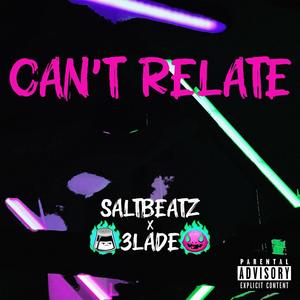Can't Relate (feat. 3lade) (Explicit)
