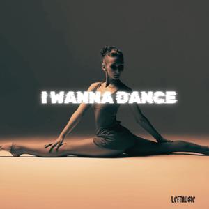 I wanna dance