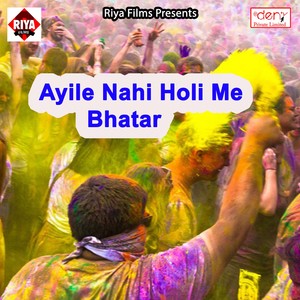 Ayile Nahi Holi Me Bhatar