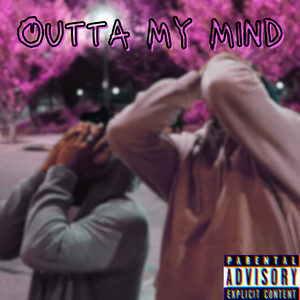 Outta My Mind (Explicit)