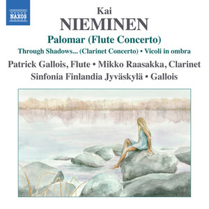 NIEMINEN, K.: Palomar / Clarinet Concerto, "Through Shadows I Can Hear Ancient Voices" / Vicoli in ombra (Gallois, Raasakka, Sinfonia Finlandia)