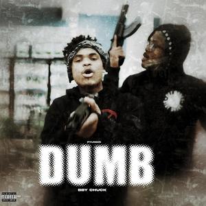 Dumb (feat. P Yungin & bby Chuck) (Explicit)