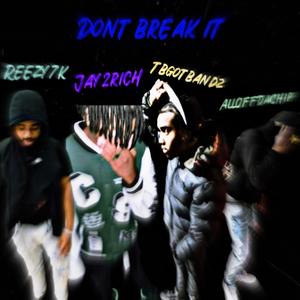 Dont Break iT (feat. Jay2Rich, TBgotBandz & AllOffDaChip) (Explicit)