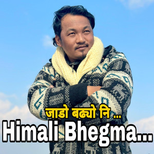हिमाली भेग्मा (जाडो बढ्यो नि)