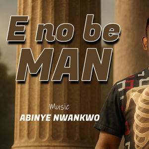 E NO BE MAN