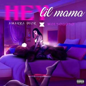 Hey Lil Mama (feat. Amarra Dior) [Explicit]