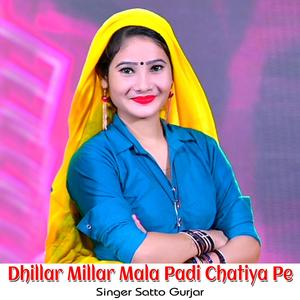 Dhillar Millar Mala Padi Chatiya Pe