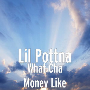 What Cha Money Like