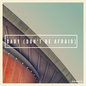 Baby (Don't Be Afraid)