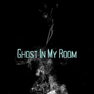 Ghost In My Room