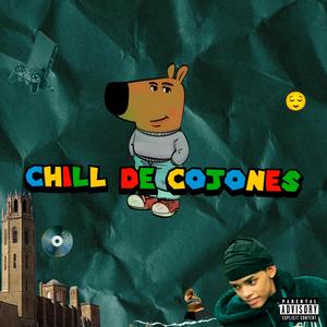 CHILL DE COJONES (Explicit)