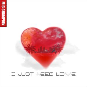 I Just Need Love