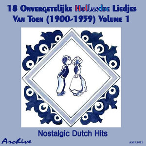 18 Onvergetelijke Hollandse Liedjes Van Toen (Nostalgic Dutch Hits) Volume 1